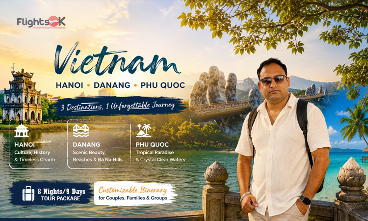 Vietnam Tour Package 8N/9D – Hanoi, Danang & Phu Quoc | FlightsOK
